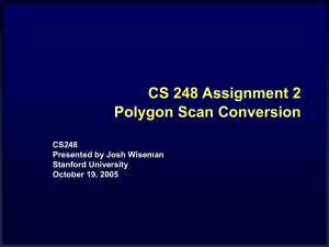 CS 248 Assignment 2 Polygon Scan Conversion CS248 Presented by Josh Wiseman