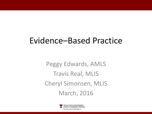 Evidence–Based Practice Peggy Edwards, AMLS Travis Real, MLIS Cheryl Simonsen, MLIS