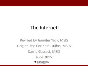 The Internet Revised by Jennifer Yack, MSIS Original by: Corina Bustillos, MSLS