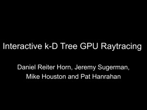 Interactive k-D Tree GPU Raytracing Daniel Reiter Horn, Jeremy Sugerman,
