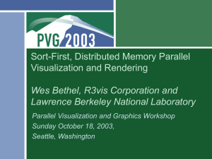 Sort-First, Distributed Memory Parallel Visualization and Rendering Wes Bethel, R3vis Corporation and