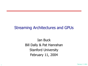 Streaming Architectures and GPUs Ian Buck Bill Dally &amp; Pat Hanrahan Stanford University