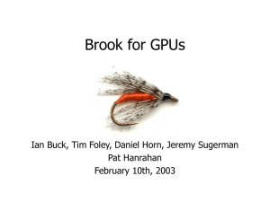 Brook for GPUs Ian Buck, Tim Foley, Daniel Horn, Jeremy Sugerman