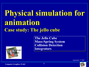 Physical simulation for animation Case study: The jello cube The Jello Cube