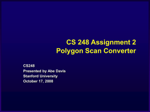 CS 248 Assignment 2 Polygon Scan Converter CS248 Presented by Abe Davis