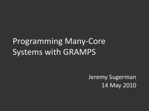 Programming Many-Core Systems with GRAMPS Jeremy Sugerman 14 May 2010