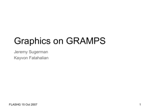 Graphics on GRAMPS Jeremy Sugerman Kayvon Fatahalian FLASHG 15 Oct 2007