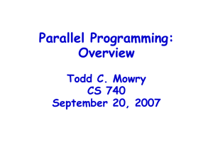 Parallel Programming: Overview Todd C. Mowry CS 740