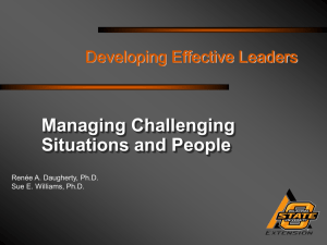 Managing Challenging Situations and People Developing Effective Leaders Renée A. Daugherty, Ph.D.