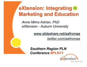 eXtension: Integrating Marketing and Education Anne Mims Adrian, PhD eXtension - Auburn University