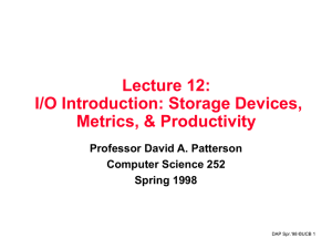 Lecture 12: I/O Introduction: Storage Devices, Metrics, &amp; Productivity Professor David A. Patterson