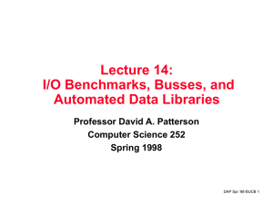 Lecture 14: I/O Benchmarks, Busses, and Automated Data Libraries Professor David A. Patterson
