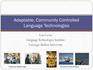 Adaptable, Community Controlled Language Technologies Lori Levin Language Technologies Institute