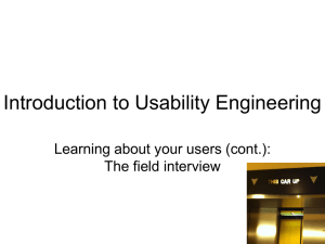 Introduction to Usability Engineering Learning about your users (cont.): The field interview 1