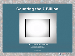 Counting the 7 Billion Dr. C. CHANDRAMOULI REGISTRAR GENERAL &amp; CENSUS COMMISSIONER, INDIA