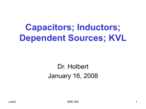 Capacitors; Inductors; Dependent Sources; KVL Dr. Holbert January 16, 2008