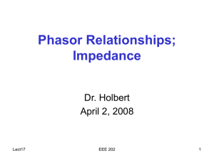 Phasor Relationships; Impedance Dr. Holbert April 2, 2008