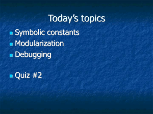 Today’s topics Symbolic constants Modularization Debugging