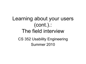 Learning about your users (cont.).: The field interview CS 352 Usability Engineering