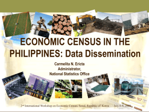 ECONOMIC CENSUS IN THE PHILIPPINES: Data Dissemination Carmelita N. Ericta Administrator,