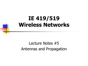 IE 419/519 Wireless Networks Lecture Notes #5 Antennas and Propagation
