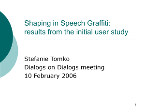 Shaping in Speech Graffiti: results from the initial user study Stefanie Tomko