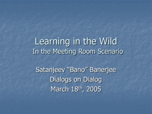 Learning in the Wild Satanjeev “Bano” Banerjee Dialogs on Dialog March 18