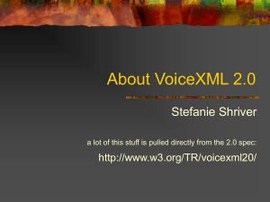 About VoiceXML 2.0 Stefanie Shriver