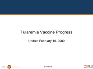 Tularemia Vaccine Progress Update February 10, 2009 2/10/2009