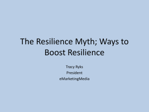 The Resilience Myth; Ways to Boost Resilience Tracy Ryks President