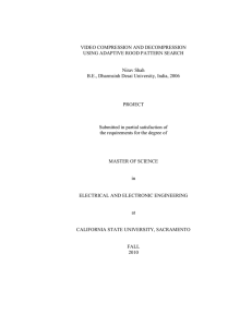 VIDEO COMPRESSION AND DECOMPRESSION USING ADAPTIVE ROOD PATTERN SEARCH Nirav Shah
