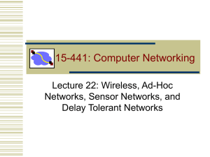 15-441: Computer Networking Lecture 22: Wireless, Ad-Hoc Networks, Sensor Networks, and