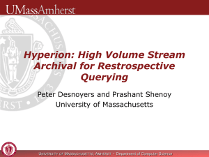 Hyperion: High Volume Stream Archival for Restrospective Querying Peter Desnoyers and Prashant Shenoy