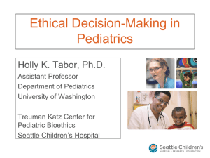 Ethical Decision-Making in Pediatrics Holly K. Tabor, Ph.D.