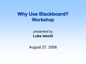 Why Use Blackboard? Workshop August 27, 2006 Luba Iskold
