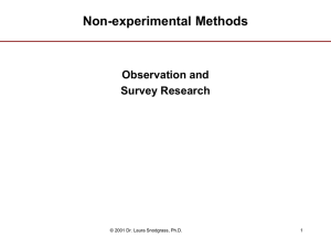 Non-experimental Methods Observation and Survey Research © 2001 Dr. Laura Snodgrass, Ph.D.