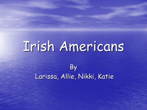 Irish Americans By Larissa, Allie, Nikki, Katie