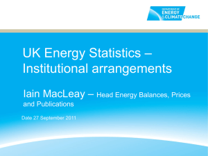 – UK Energy Statistics Institutional arrangements Iain MacLeay