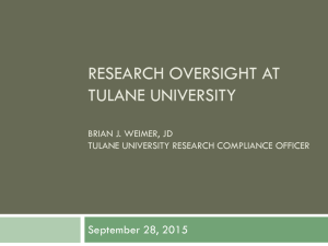 RESEARCH OVERSIGHT AT TULANE UNIVERSITY September 28, 2015 BRIAN J. WEIMER, JD
