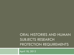 ORAL HISTORIES AND HUMAN SUBJECTS RESEARCH PROTECTION REQUIREMENTS April 18, 2012