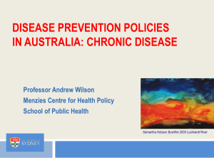 DISEASE PREVENTION POLICIES IN AUSTRALIA: CHRONIC DISEASE Professor Andrew Wilson