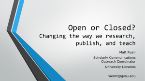 Open or Closed? Changing the way we research, publish, and teach Matt Ruen