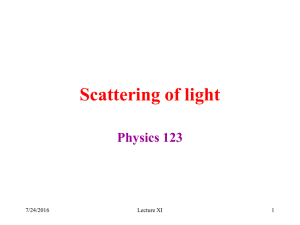 Scattering of light Physics 123 7/24/2016 Lecture XI