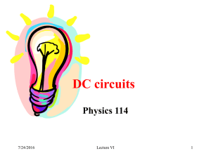 DC circuits Physics 114 7/24/2016 Lecture VI