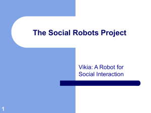 The Social Robots Project Vikia: A Robot for Social Interaction 1