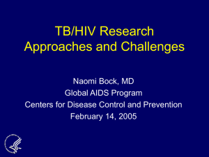 TB/HIV Research Approaches and Challenges Naomi Bock, MD Global AIDS Program