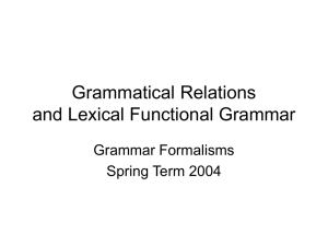 Grammatical Relations and Lexical Functional Grammar Grammar Formalisms Spring Term 2004