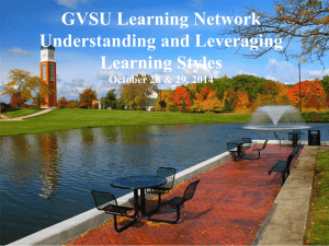GVSU Learning Network Understanding and Leveraging Learning Styles October 28 &amp; 29, 2014