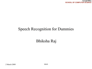 Speech Recognition for Dummies Bhiksha Raj 2 March 2009 SR4D