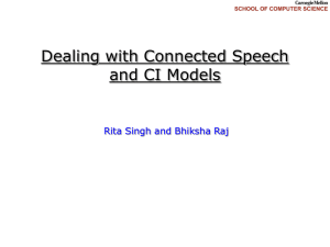 Dealing with Connected Speech and CI Models Rita Singh and Bhiksha Raj